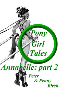 Pony-Girl Tales - Annabelle: Part 2 Peter & Penny Birch Author