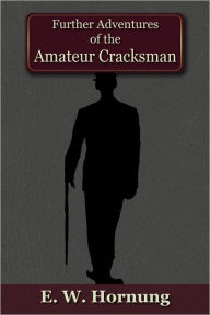 Further Adventures of the Amateur Cracksman E.W. Hornung Author