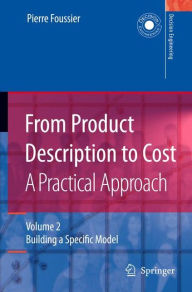 From Product Description to Cost: A Practical Approach: Volume 2: Building a Specific Model Pierre Marie Maurice Foussier Author