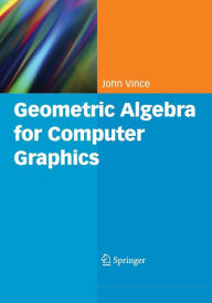 Geometric Algebra for Computer Graphics John Vince Author