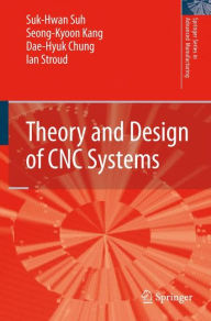 Theory and Design of CNC Systems Suk-Hwan Suh Author
