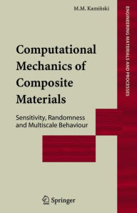 Computational Mechanics of Composite Materials: Sensitivity, Randomness and Multiscale Behaviour Marcin Marek Kaminski Author