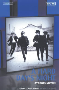 A Hard Day's Night: Turner Classic Movies British Film Guide Stephen Glynn Author