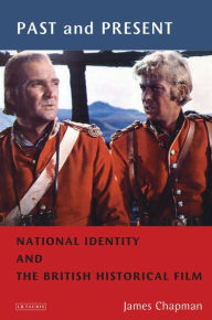 Past and Present: National Identity and the British Historical Film James Chapman Author