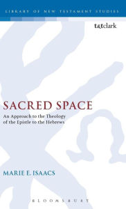 Sacred Space: An Approach to the Theology of the Epistle to the Hebrews Marie Isaacs Author