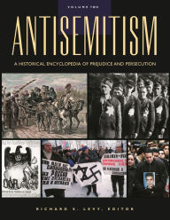 Antisemitism: A Historical Encyclopedia of Prejudice and Persecution [2 volumes] Richard S. Levy Editor