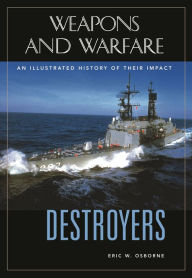 Destroyers: An Illustrated History of Their Impact Eric W. Osborne Author