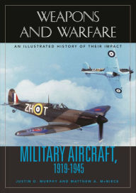 Military Aircraft, 1919-1945: An Illustrated History of Their Impact Justin D. Murphy Author