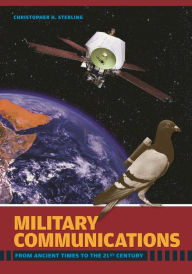 Military Communications: From Ancient Times to the 21st Century Christopher H. Sterling Editor