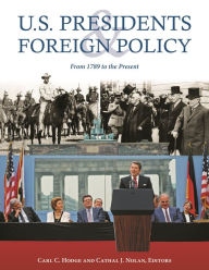 U.S. Presidents and Foreign Policy: From 1789 to the Present Carl C. Hodge Editor