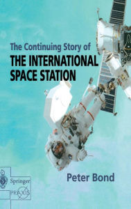 The Continuing Story of The International Space Station Peter Bond Author