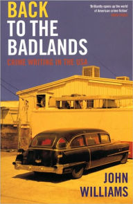 Back to the Badlands: Crime Writing in the USA John Williams Author
