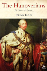The Hanoverians: The History of a Dynasty Jeremy Black Author