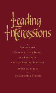 Leading Intercessions: Prayers for Sundays, Holy Days and Festivals and for Special Services Years A, B and C - Enlarged Edition Raymond Chapman Autho