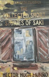 The Collected Short Stories of Saki Saki Author