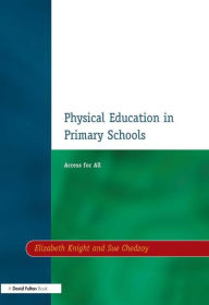 Physical Education in Primary Schools: Access for All Elizabeth Knight Author