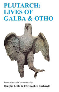 Plutarch: Lives of Galba and Otho: A Companion and Translation Plutarch Author