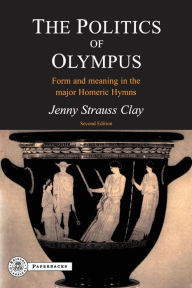 The Politics of Olympus: Form and Meaning in the Major Homeric Hymns Jenny Strauss Clay Author
