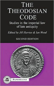 The Theodosian Code: Studies in the Imperial Law of Late Antiquity Wood Editor