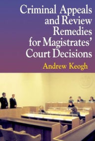 Criminal Appeals and Review Remedies for Magistrates' Court Decisions - Andrew Keogh