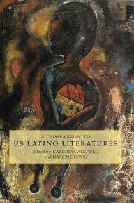 A Companion to US Latino Literatures Carlota Caulfield Editor