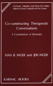 Co-Constructing Therapeutic Conversations: A Consultation of Restraint Ivan B. Inger Author