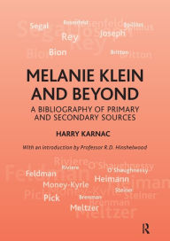 Melanie Klein and Beyond: A Bibliography of Primary and Secondary Sources - Harry Karnac
