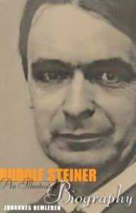 Rudolf Steiner: An Illustrated Biography Johannes Hemleben Author