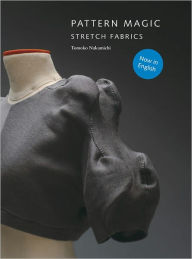 Pattern Magic: Stretch Fabrics (Part of the best-selling Japanese inspired Pattern Magic series) Tomoko Nakamichi Author