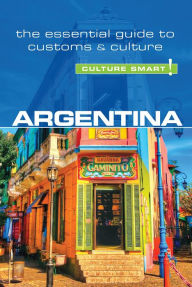 Argentina - Culture Smart!: The Essential Guide to Customs & Culture - Robert Hamwee