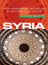 Syria - Culture Smart!: The Essential Guide to Customs & Culture - Sarah Standish
