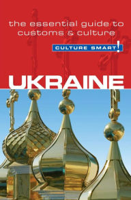 Ukraine - Culture Smart!: The Essential Guide to Customs & Culture Anna Shevchenko Author