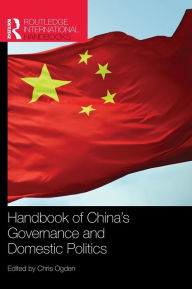 Handbook of China's Governance and Domestic Politics Chris Ogden Editor