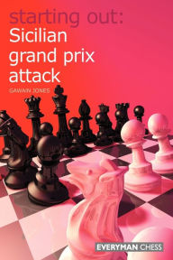 Starting Out: Sicilian Grand Prix Attack Gawain Jones Author