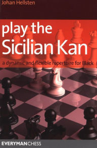 Play the Sicilian Kan: A Dynamic and Flexible Repertoire for Black - Johan Hellsten