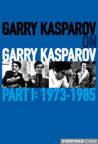 Garry Kasparov on Garry Kasparov, Part 1: 1973-1985 Garry Kasparov Author