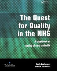 The Quest for Quality in the NHS: A Chartbook on Quality of Care in the UK Sheila Leatherman Author