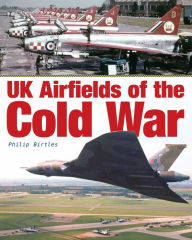 UK Airfields of the Cold War Philip Birtles Author