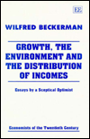 Growth, the Environment and the Distribution of Incomes: Essays by a Sceptical Optimist - Wilfred Beckerman