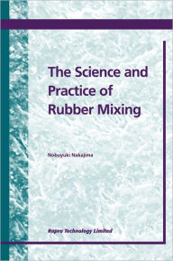 The Science and Practice of Rubber Mixing - N. Nakajima
