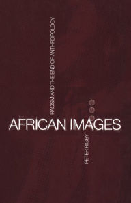 African Images: Racism and the End of Anthropology Peter Rigby Author