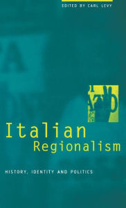 Italian Regionalism: History, Identity and Politics Carl Levy Editor