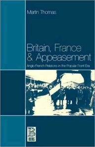 Britain, France and Appeasement: Anglo-French Relations in the Popular Front Era Martin Thomas Author