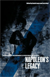 Napoleon's Legacy: Problems of Government in Restoration Europe David Laven Editor