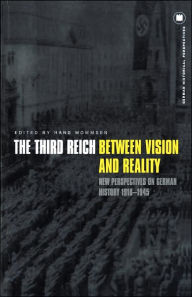 The Third Reich Between Vision and Reality: New Perspectives on German History 1918-1945 Hans Mommsen Editor