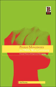 Protest Movements in 1960s West Germany: A Social History of Dissent and Democracy Nick Thomas Author