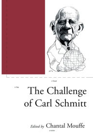 The Challenge of Carl Schmitt Chantal Mouffe Editor