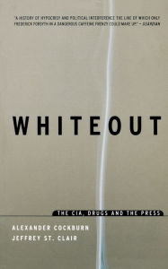 Whiteout: The CIA, Drugs and the Press Alexander Cockburn Author