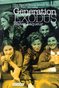 Generation Exodus: The Fate of Young Jewish Refugees from Nazi Germany Walter Laqueur Author