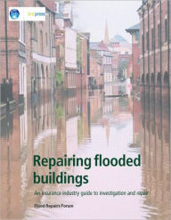 Repairing Flooded Buildings: An Insurance Industry Guide to Investigation and Repair (EP 69) - Taylor and Francis